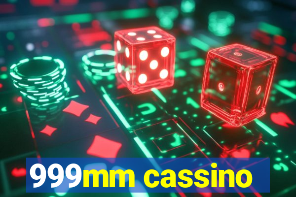 999mm cassino